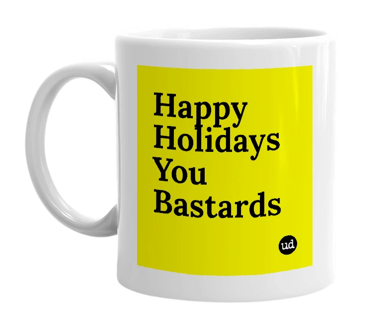White mug with 'Happy Holidays You Bastards' in bold black letters