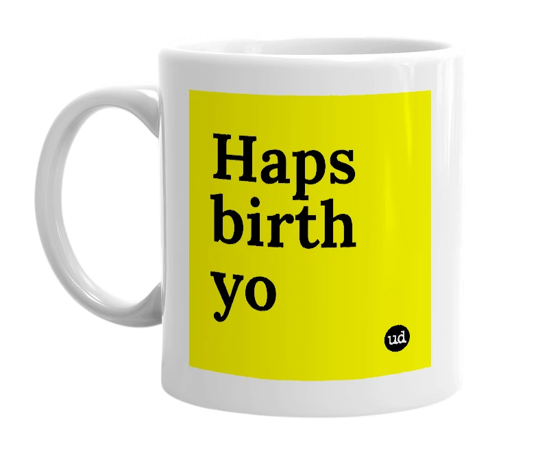 White mug with 'Haps birth yo' in bold black letters