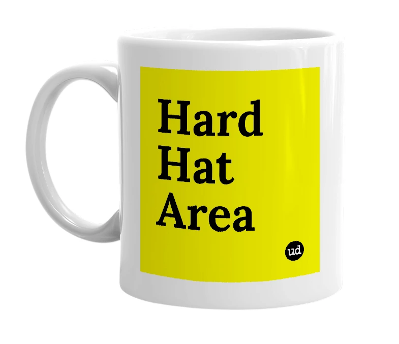 White mug with 'Hard Hat Area' in bold black letters