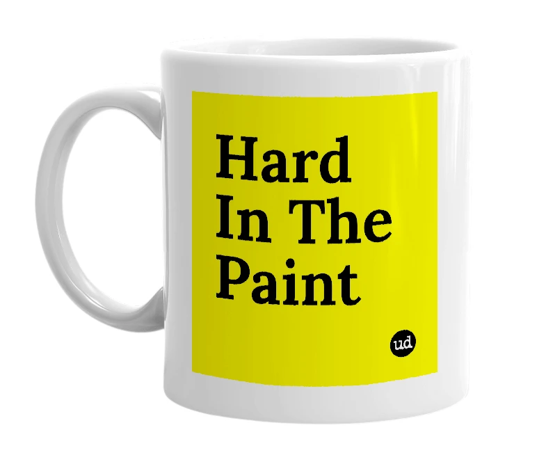 White mug with 'Hard In The Paint' in bold black letters