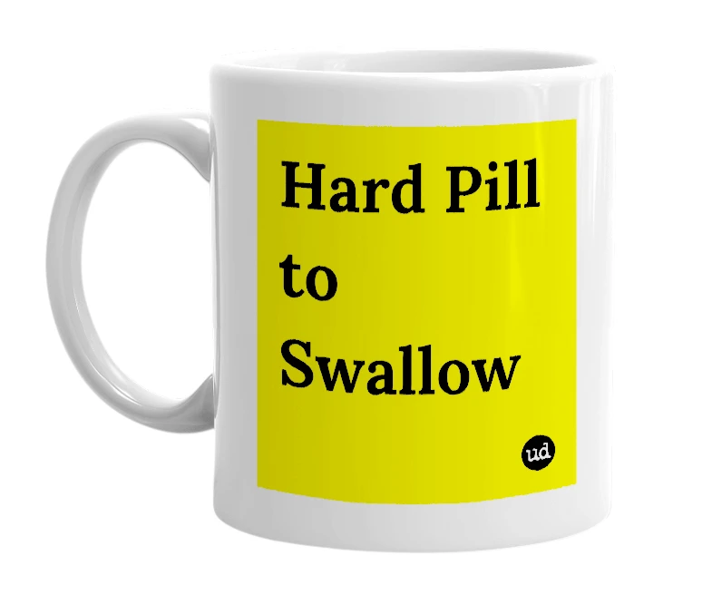 White mug with 'Hard Pill to Swallow' in bold black letters