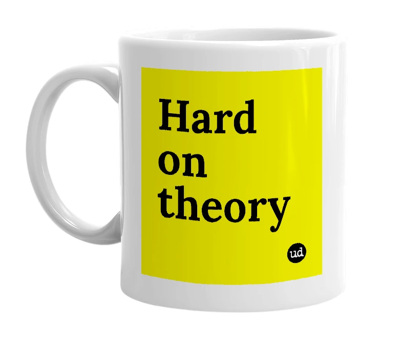 White mug with 'Hard on theory' in bold black letters