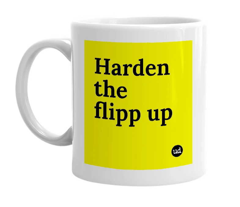 White mug with 'Harden the flipp up' in bold black letters