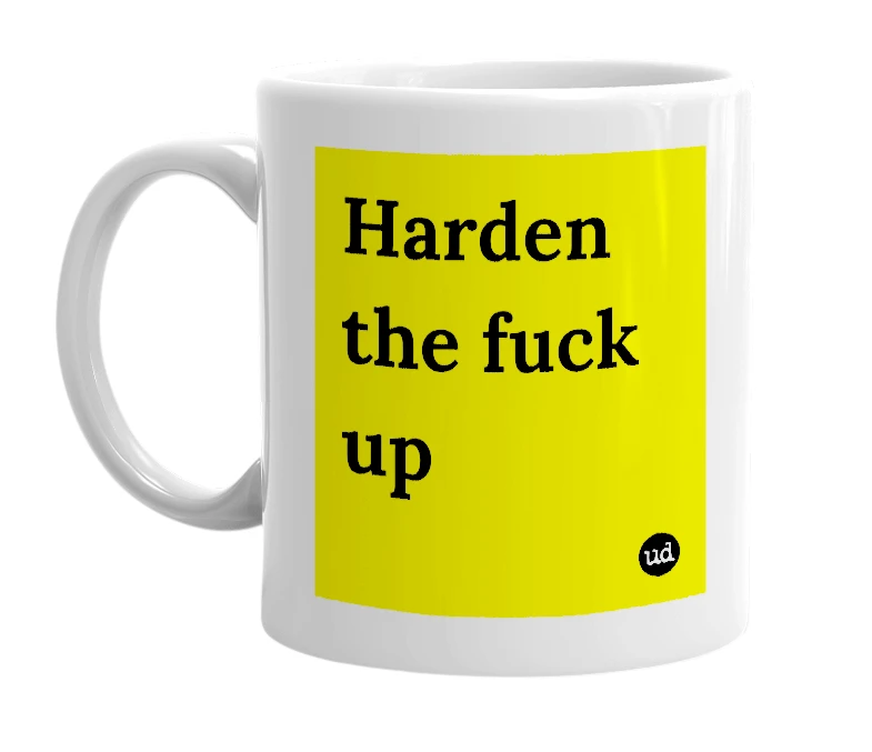 White mug with 'Harden the fuck up' in bold black letters