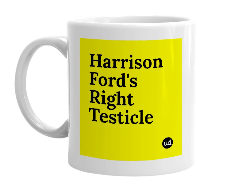 White mug with 'Harrison Ford's Right Testicle' in bold black letters