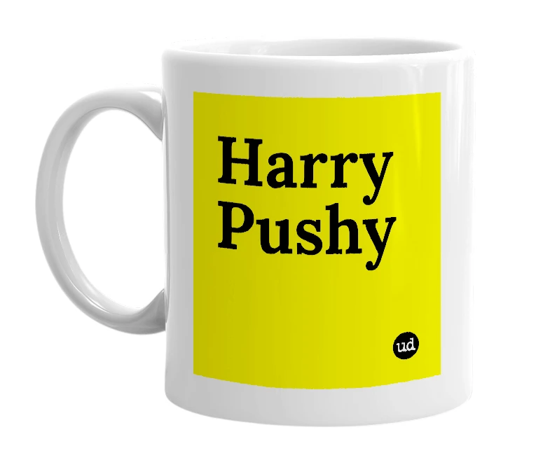 White mug with 'Harry Pushy' in bold black letters