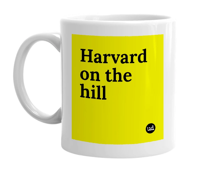 White mug with 'Harvard on the hill' in bold black letters
