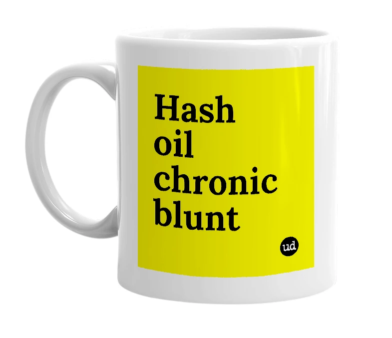 White mug with 'Hash oil chronic blunt' in bold black letters