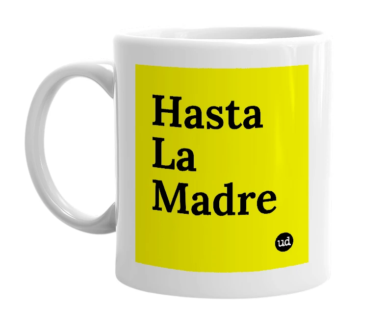 White mug with 'Hasta La Madre' in bold black letters