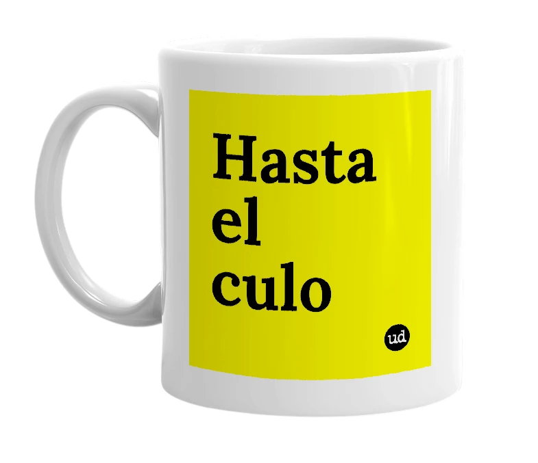 White mug with 'Hasta el culo' in bold black letters