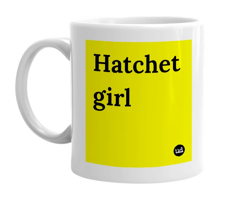 White mug with 'Hatchet girl' in bold black letters