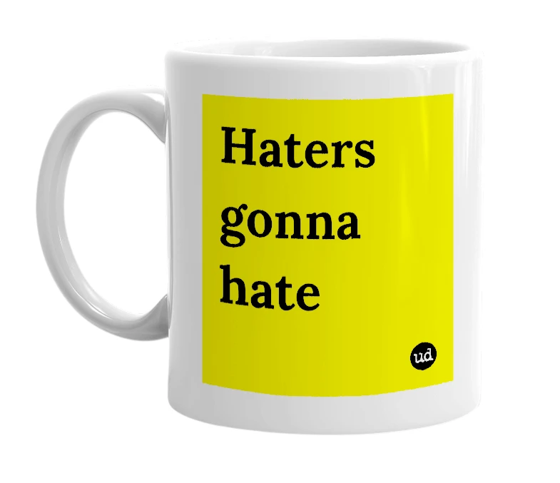 White mug with 'Haters gonna hate' in bold black letters