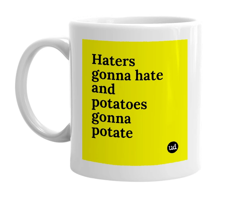 White mug with 'Haters gonna hate and potatoes gonna potate' in bold black letters