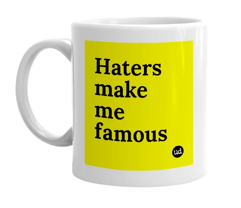 White mug with 'Haters make me famous' in bold black letters