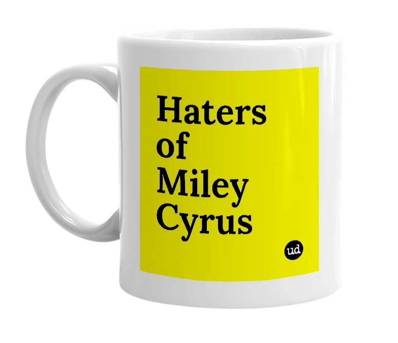 White mug with 'Haters of Miley Cyrus' in bold black letters