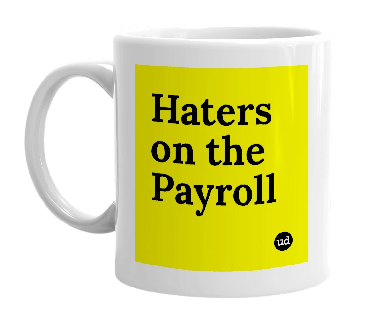 White mug with 'Haters on the Payroll' in bold black letters