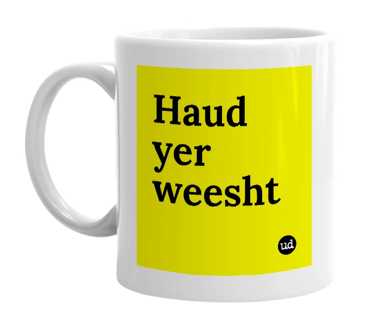White mug with 'Haud yer weesht' in bold black letters