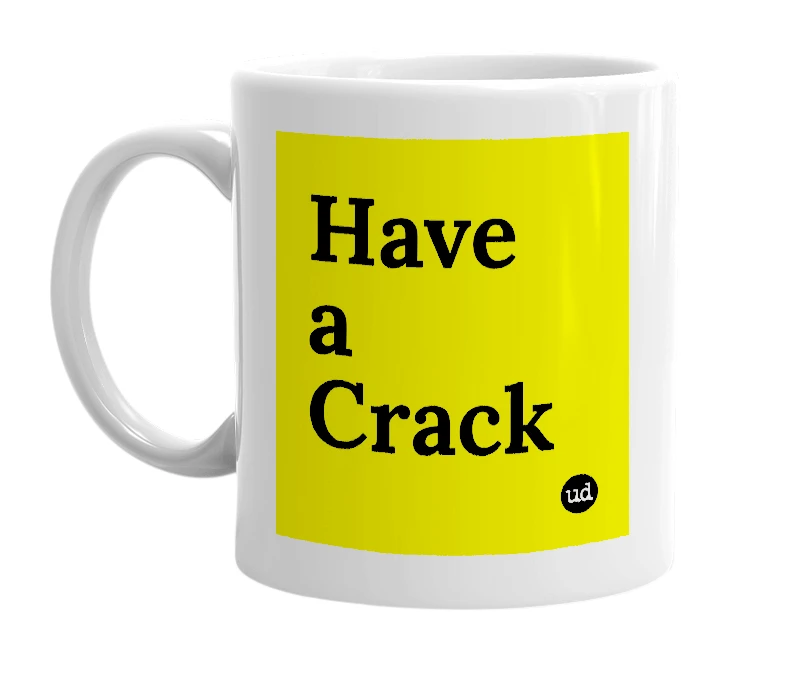 White mug with 'Have a Crack' in bold black letters