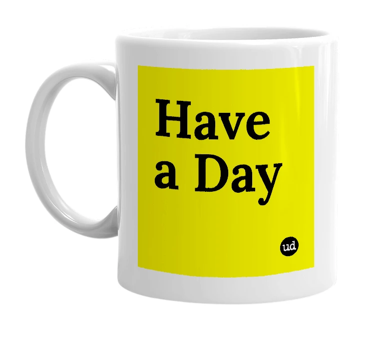 White mug with 'Have a Day' in bold black letters