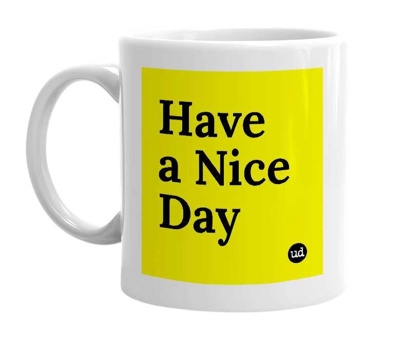 White mug with 'Have a Nice Day' in bold black letters