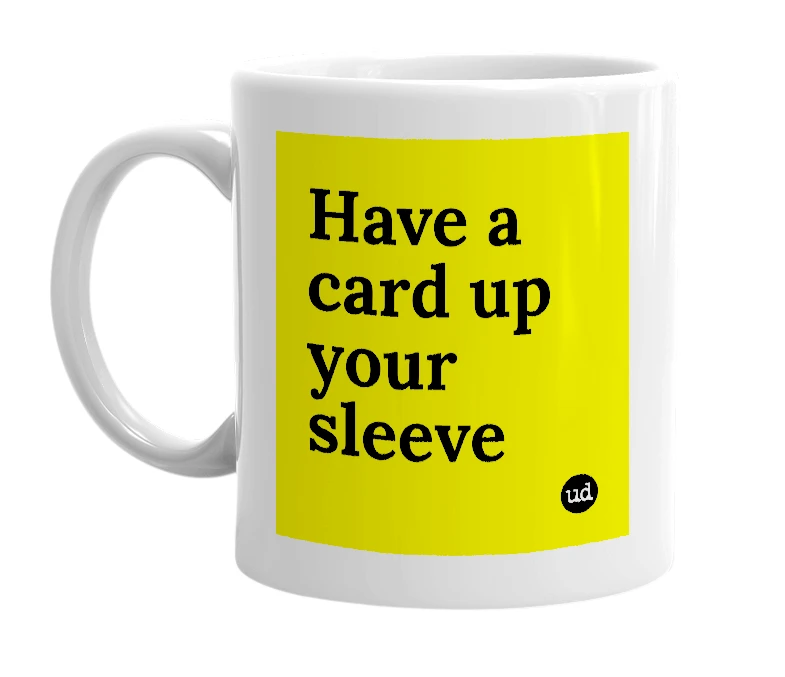 White mug with 'Have a card up your sleeve' in bold black letters