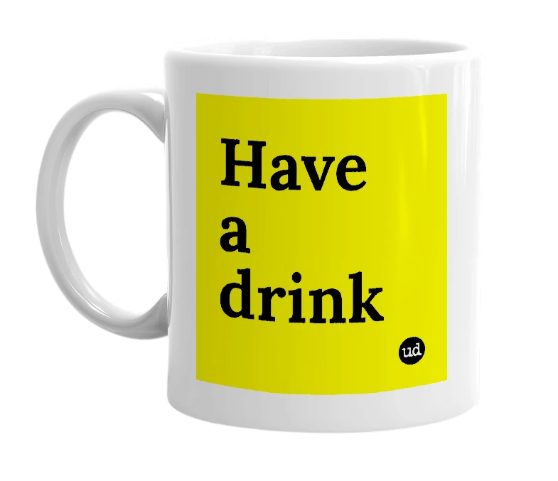 White mug with 'Have a drink' in bold black letters