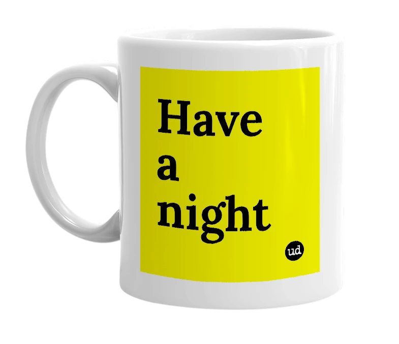 White mug with 'Have a night' in bold black letters