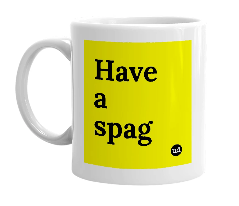 White mug with 'Have a spag' in bold black letters