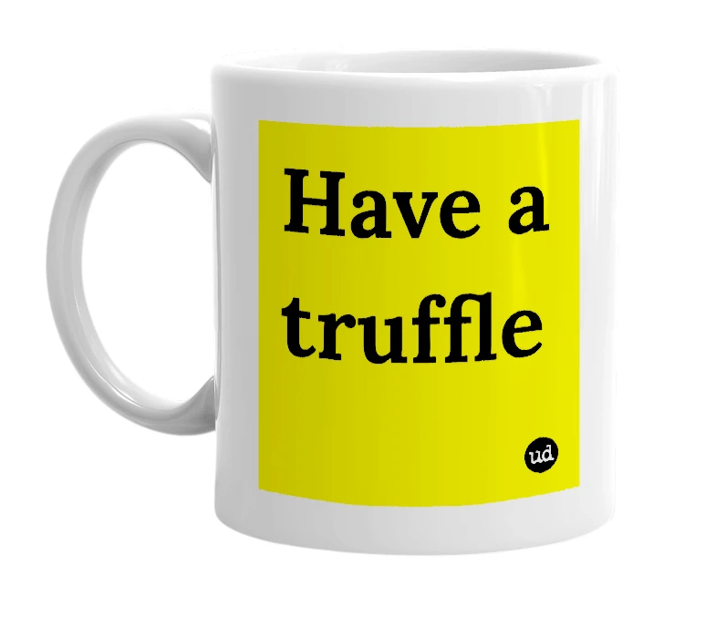White mug with 'Have a truffle' in bold black letters