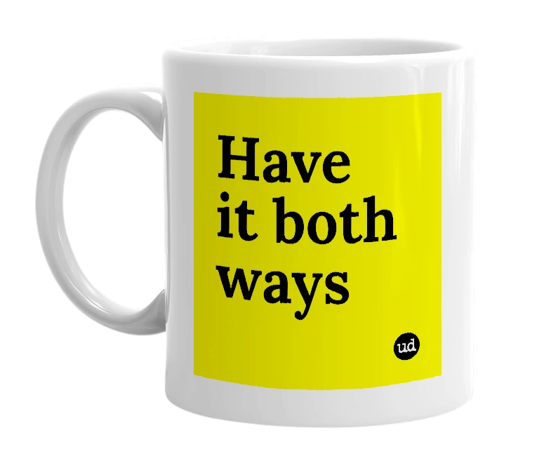 White mug with 'Have it both ways' in bold black letters