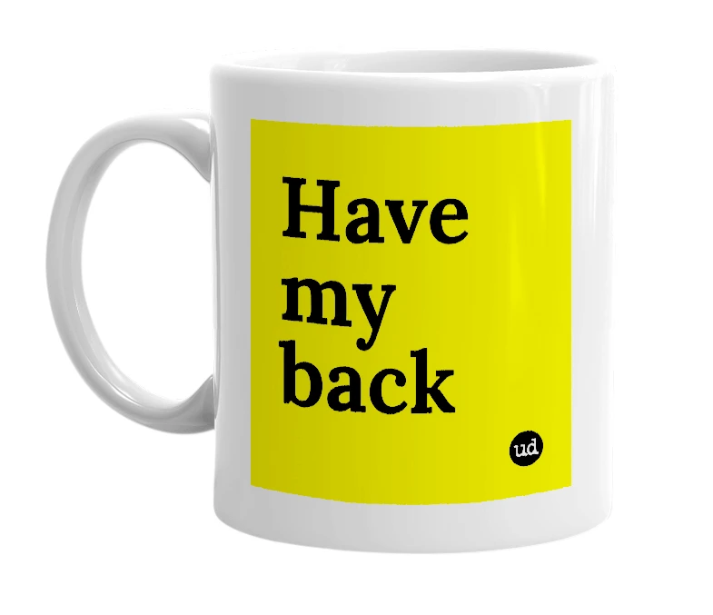 White mug with 'Have my back' in bold black letters