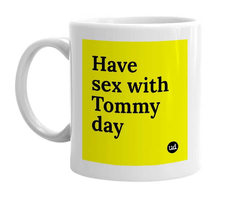 White mug with 'Have sex with Tommy day' in bold black letters