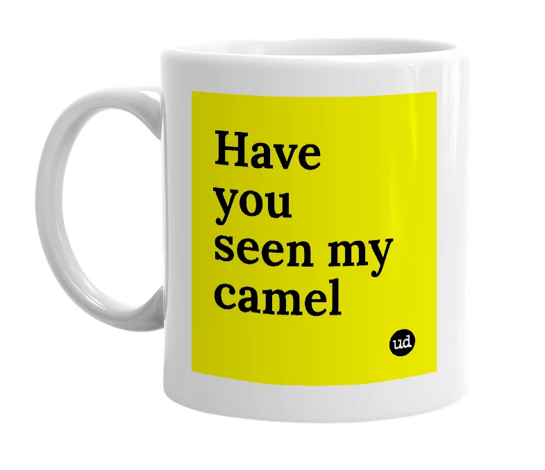White mug with 'Have you seen my camel' in bold black letters