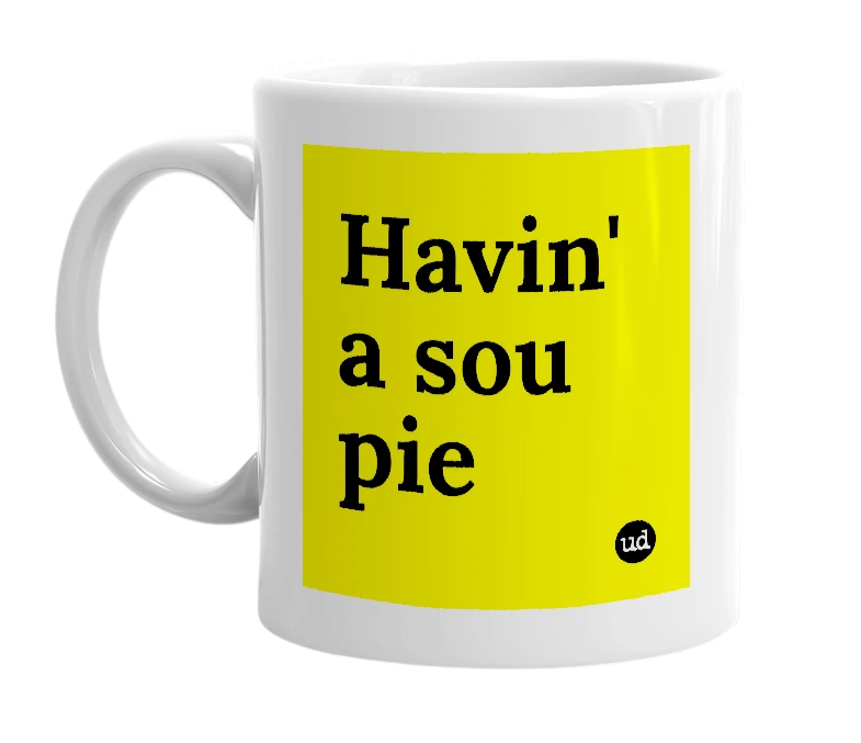 White mug with 'Havin' a sou pie' in bold black letters