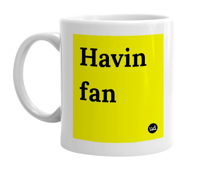 White mug with 'Havin fan' in bold black letters