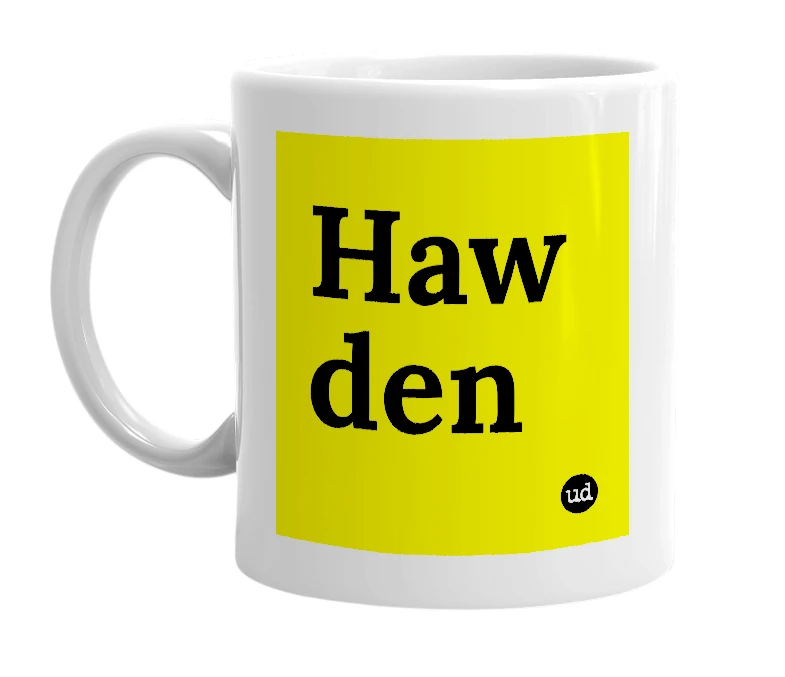 White mug with 'Haw den' in bold black letters