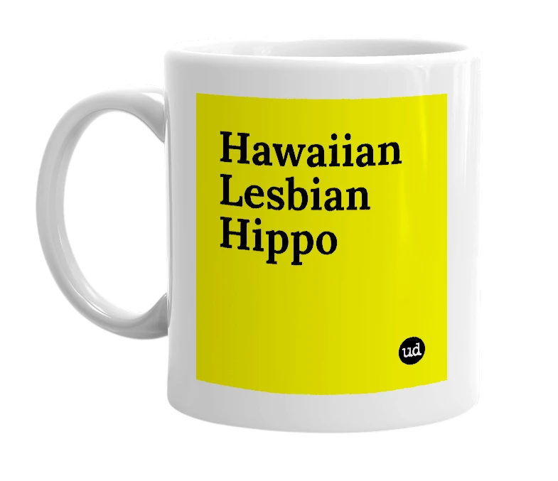 White mug with 'Hawaiian Lesbian Hippo' in bold black letters