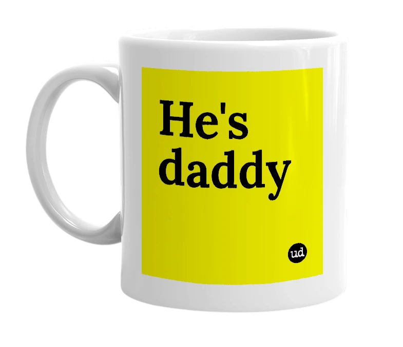 White mug with 'He's daddy' in bold black letters