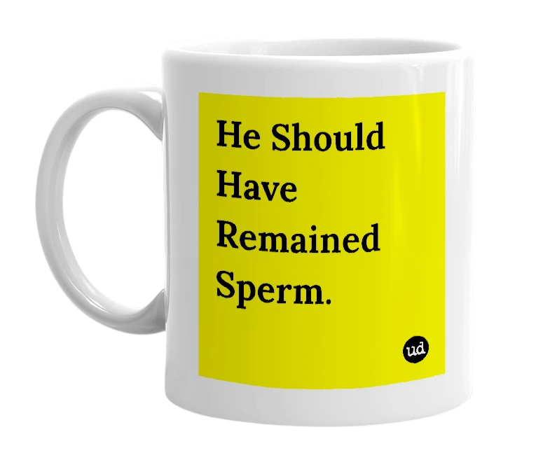 White mug with 'He Should Have Remained Sperm.' in bold black letters