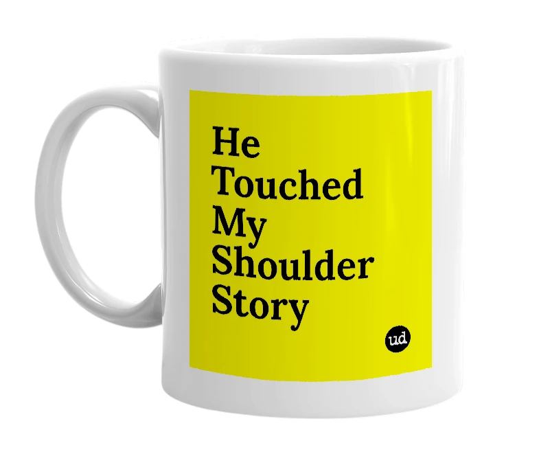 White mug with 'He Touched My Shoulder Story' in bold black letters