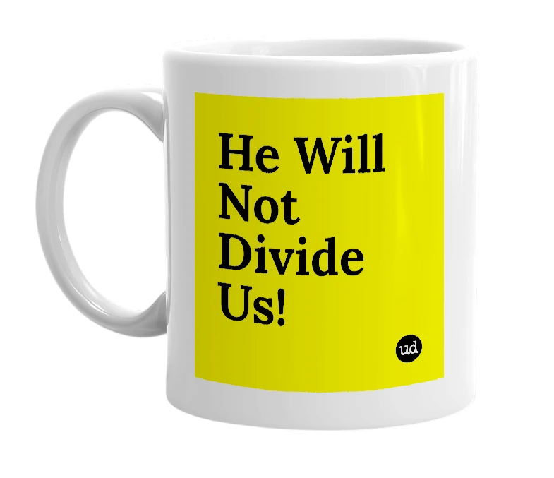 White mug with 'He Will Not Divide Us!' in bold black letters
