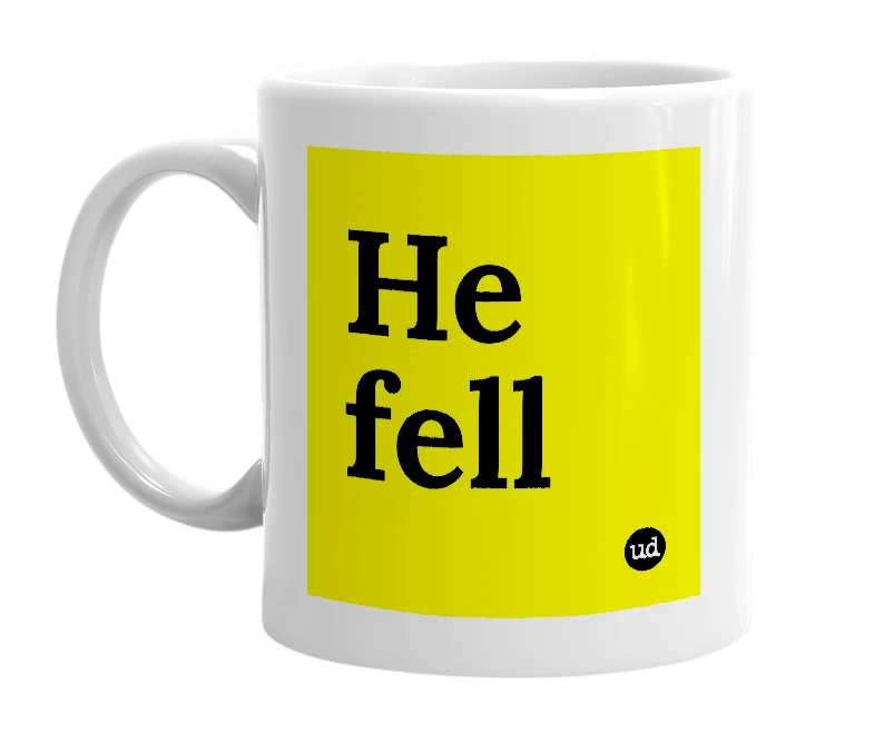 White mug with 'He fell' in bold black letters