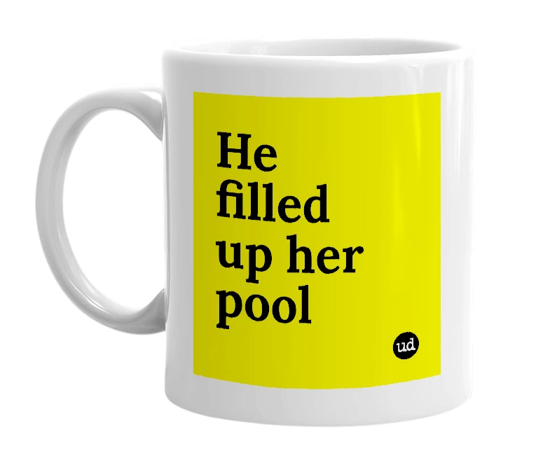 White mug with 'He filled up her pool' in bold black letters