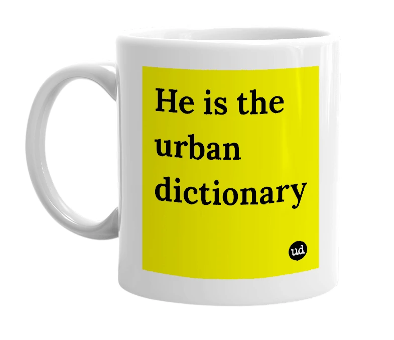 White mug with 'He is the urban dictionary' in bold black letters