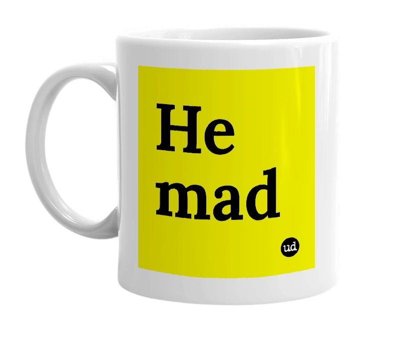 White mug with 'He mad' in bold black letters