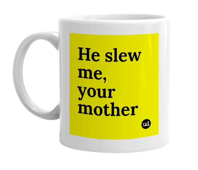 White mug with 'He slew me, your mother' in bold black letters