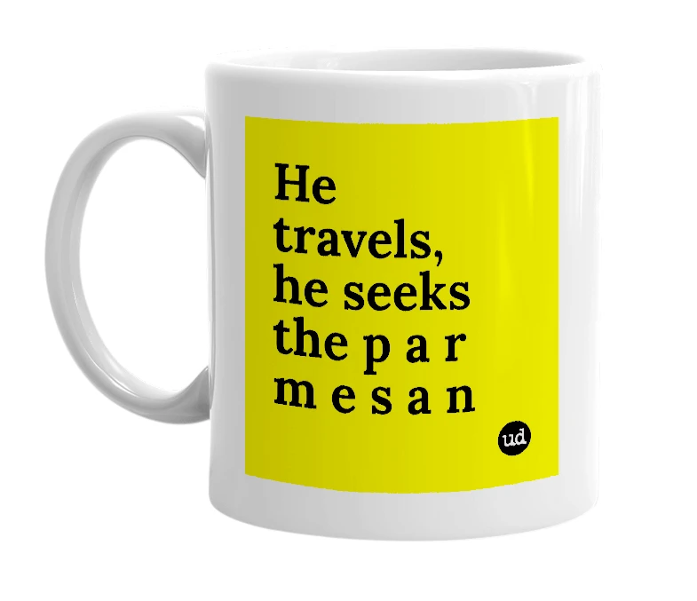 White mug with 'He travels, he seeks the p a r m e s a n' in bold black letters