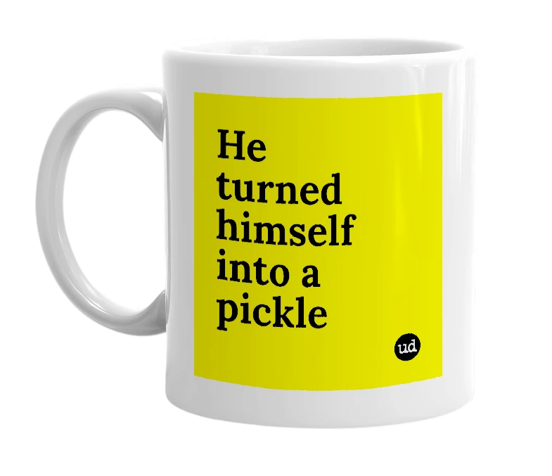 White mug with 'He turned himself into a pickle' in bold black letters