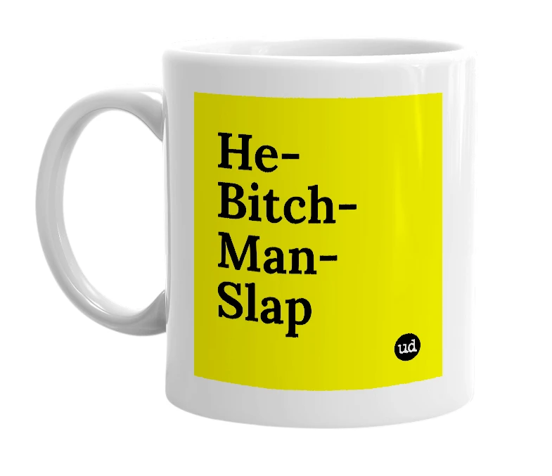 White mug with 'He-Bitch-Man-Slap' in bold black letters