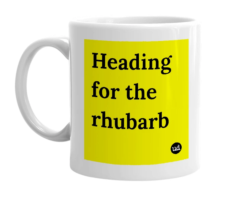 White mug with 'Heading for the rhubarb' in bold black letters